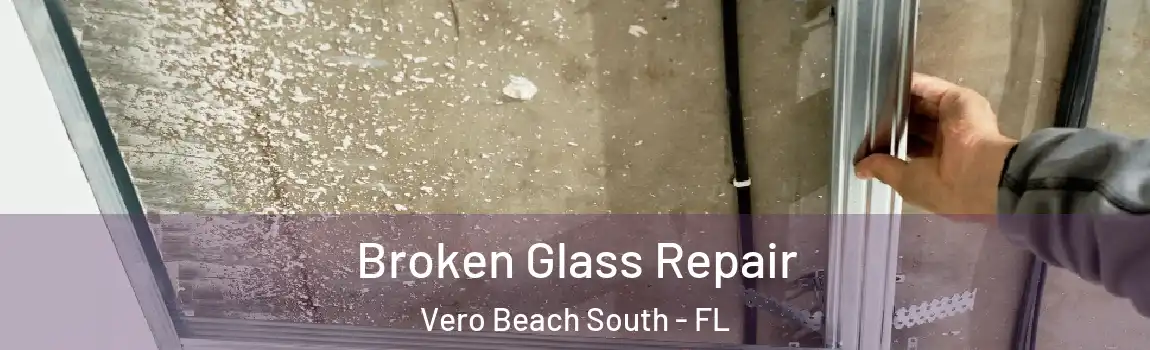 Broken Glass Repair Vero Beach South - FL