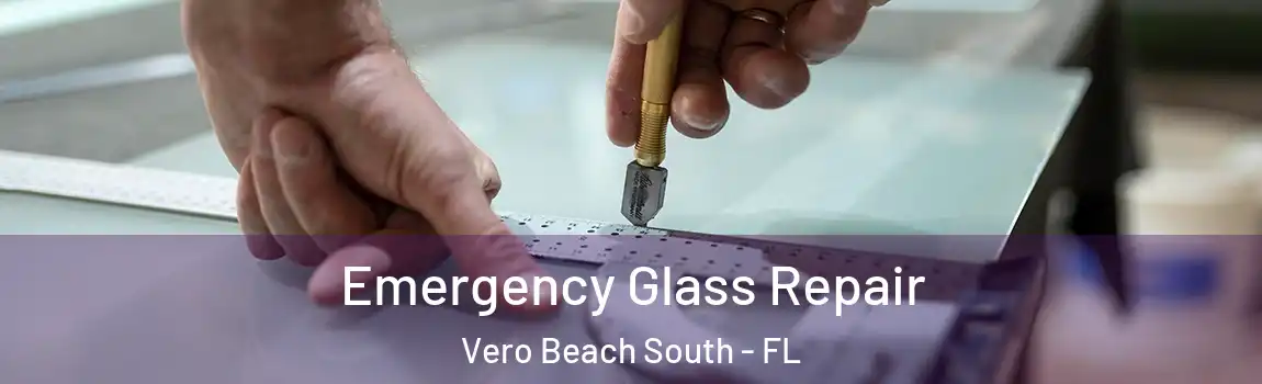 Emergency Glass Repair Vero Beach South - FL