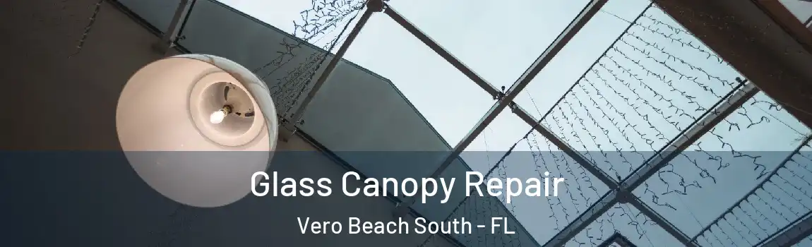 Glass Canopy Repair Vero Beach South - FL