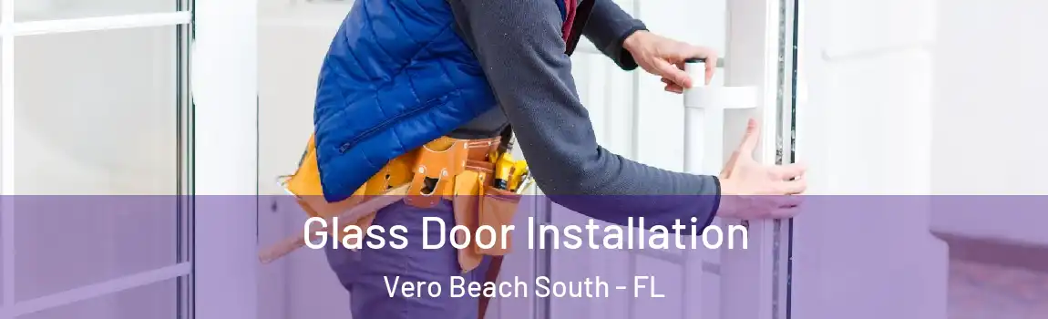 Glass Door Installation Vero Beach South - FL