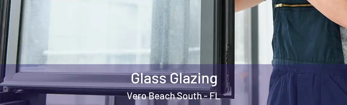 Glass Glazing Vero Beach South - FL