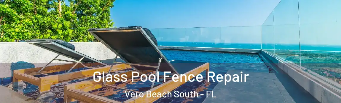 Glass Pool Fence Repair Vero Beach South - FL
