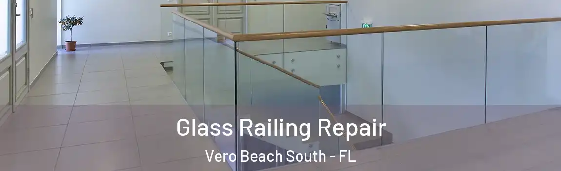 Glass Railing Repair Vero Beach South - FL