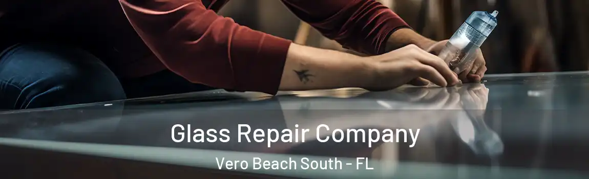 Glass Repair Company Vero Beach South - FL