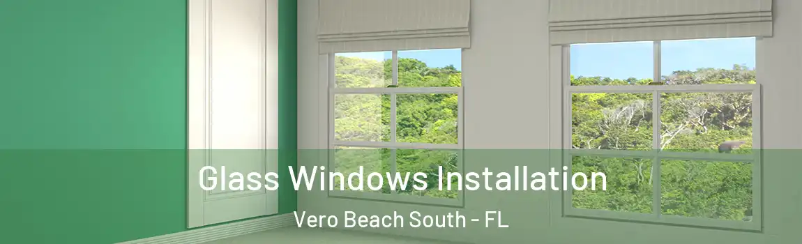 Glass Windows Installation Vero Beach South - FL