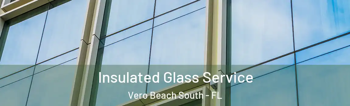 Insulated Glass Service Vero Beach South - FL