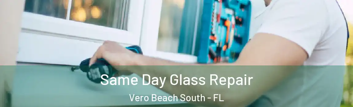 Same Day Glass Repair Vero Beach South - FL