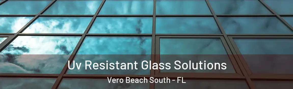 Uv Resistant Glass Solutions Vero Beach South - FL