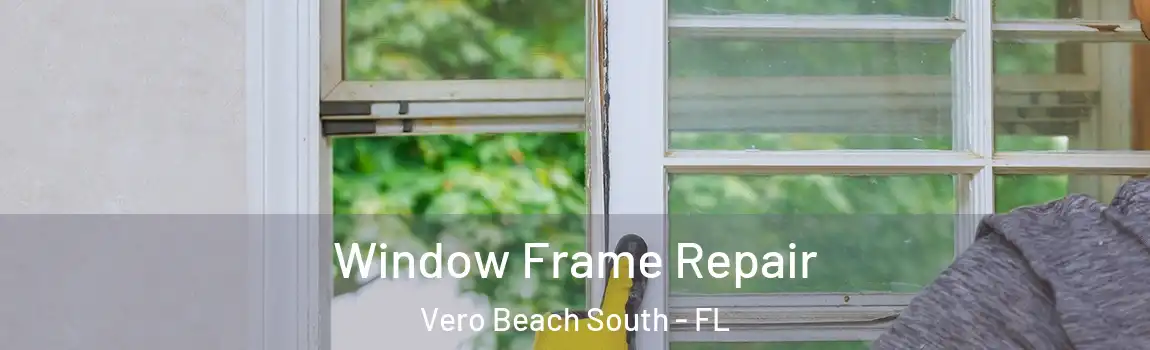 Window Frame Repair Vero Beach South - FL